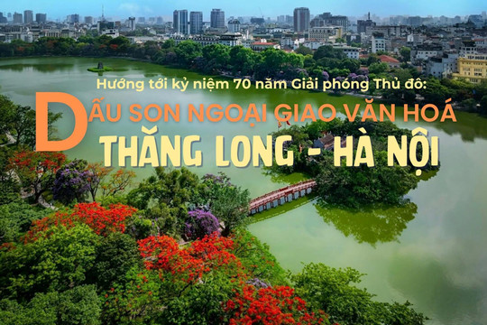 Dấu son ngoại giao văn hóa Thăng Long – Hà Nội