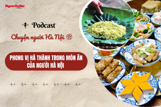 [Podcast] Phong vị Hà thành trong món ăn của người Hà Nội