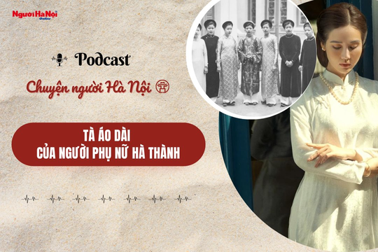 [Podcast] Tà áo dài của người phụ nữ Hà thành