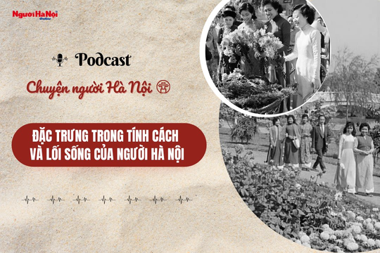 [Podcast] Đặc trưng trong tính cách và lối sống của người Hà Nội