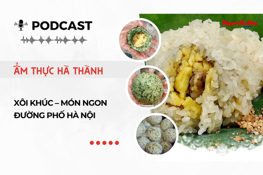 [Podcast] Xôi khúc – Món ngon đường phố Hà Nội