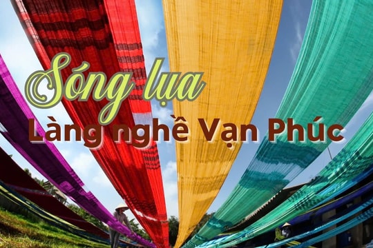 [Video] Sóng lụa làng nghề Vạn Phúc