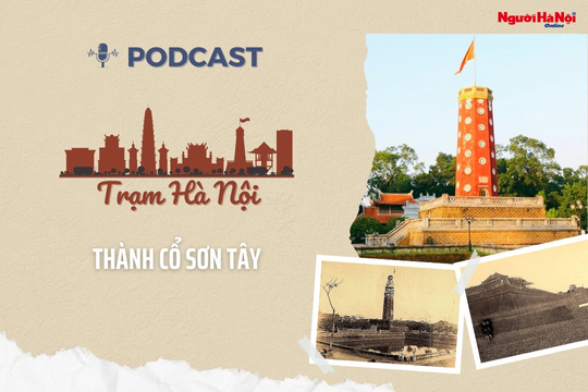 [Podcast] Thành cổ Sơn Tây - Tòa thành quân sự bằng đá ong độc đáo nhất của cả nước