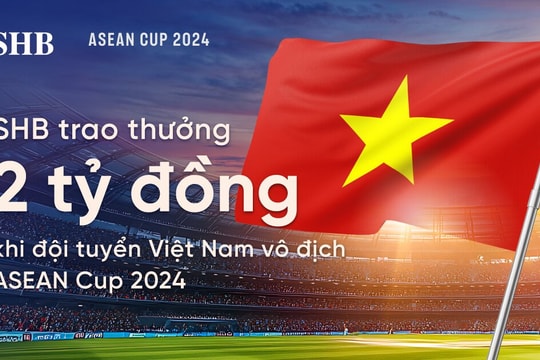 SHB dành 2 tỷ đồng trao thưởng đội tuyển bóng đá nam Việt Nam khi vô địch ASEAN Cup 2024