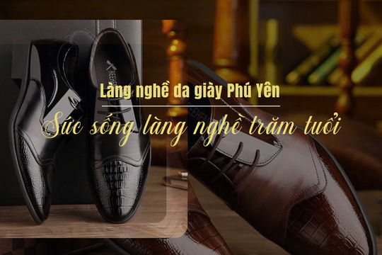 [Video] Làng nghề da giày Phú Yên: Sức sống làng nghề trăm tuổi