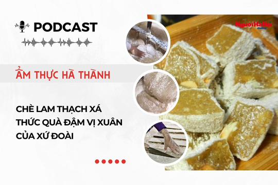 [Podcast] Chè lam Thạch Xá – Thức quà đậm vị xuân của xứ Đoài