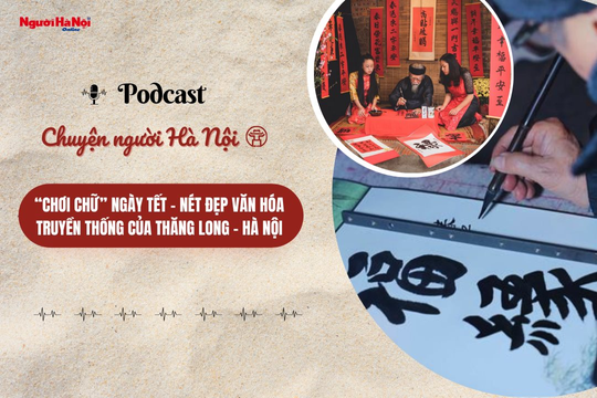 [Podcast] “Chơi chữ” ngày Tết – Nét đẹp văn hóa truyền thống của Thăng Long - Hà Nội