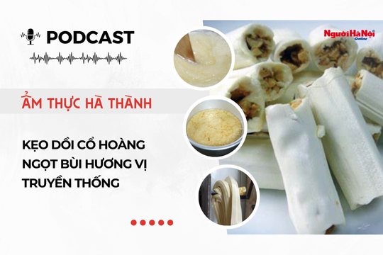 [Podcast] Kẹo dồi Cổ Hoàng – Ngọt bùi hương vị truyền thống