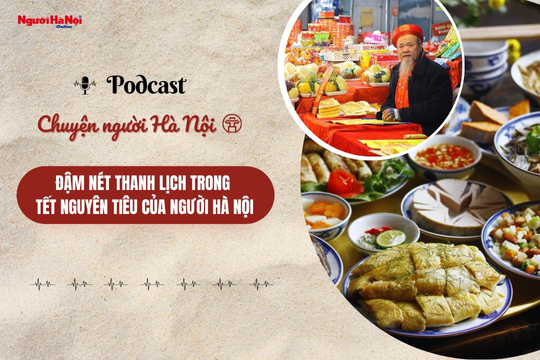 [Podcast] Đậm nét thanh lịch trong Tết Nguyên tiêu của người Hà Nội