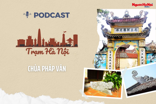 [Podcast] Chùa Pháp Vân – Cổ tự linh thiêng ở ngoại thành Hà Nội