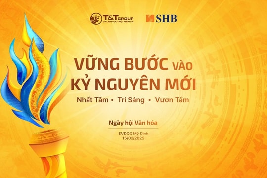 Siêu sự kiện ngày hội văn hóa SHB & T&T Group - Dấu ấn vững bước vào kỷ nguyên mới