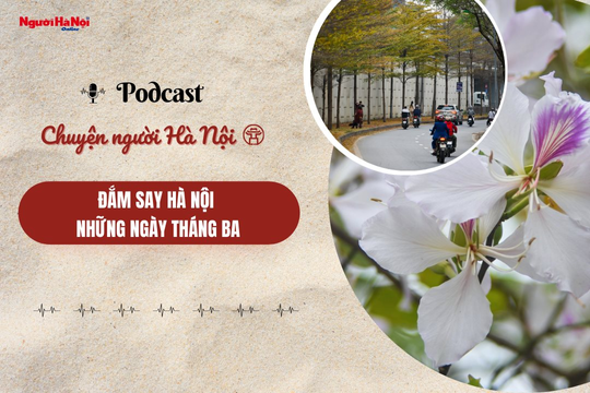 [Podcast] Đắm say Hà Nội những ngày tháng Ba