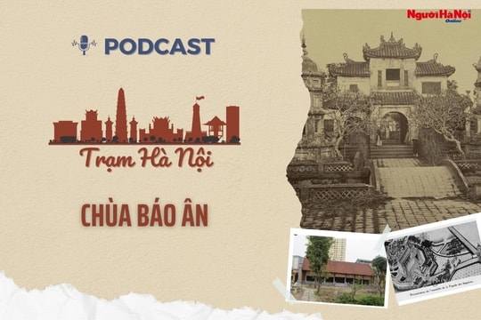 [Podcast] Chùa Báo Ân - cổ tự gần nửa thiên niên kỷ của Thủ đô