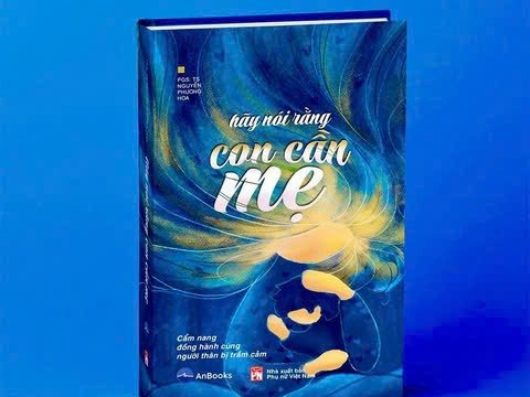 “Hãy nói rằng con cần mẹ”: Cẩm nang đồng hành cùng người thân bị trầm cảm