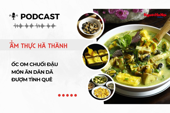 [Podcast] Ốc om chuối đậu – Món ăn dân dã đượm tình quê