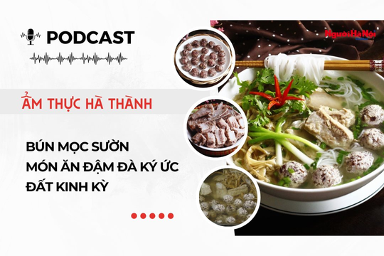 [Podcast] Bún mọc sườn – Món ăn đậm đà ký ức đất Kinh Kỳ