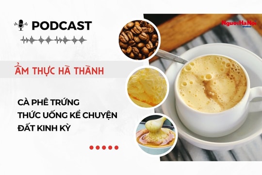 [Podcast] Cà phê trứng – Thức uống kể chuyện đất Kinh kỳ