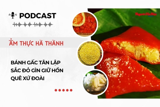 [Podcast] Bánh gấc Tân Lập – Sắc đỏ gìn giữ hồn quê xứ Đoài