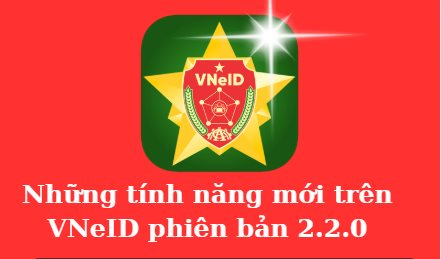 [Infographic] Những tính năng mới trên VNeID phiên bản 2.2.0