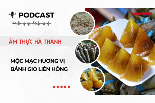 [Podcast] Mộc mạc hương vị bánh gio Liên Hồng