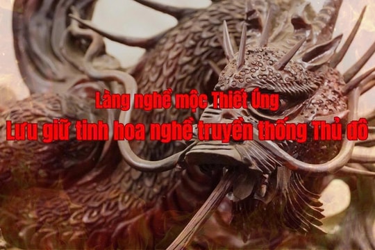 Làng nghề mộc Thiết Úng: Lưu giữ tinh hoa nghề truyền thống Thủ đô