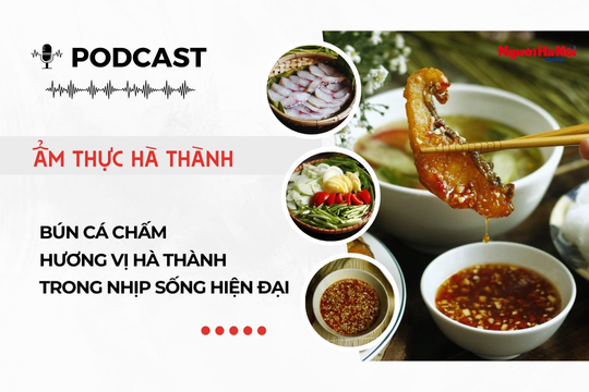 [Podcast] Bún cá chấm – Hương vị Hà thành trong nhịp sống hiện đại