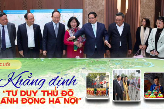 Bài cuối: Khẳng định "Tư duy Thủ đô - Hành động Hà Nội"