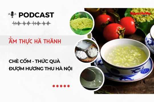 [Podcast] Chè cốm – Thức quà đượm hương thu Hà Nội