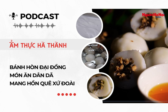 [Podcast] Bánh hòn Đại Đồng – Món ăn dân dã mang hồn quê xứ Đoài