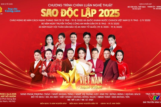 Chương trình chính luận nghệ thuật “Sao Độc lập 2025” mang chủ đề “Vì một Việt Nam thịnh vượng”