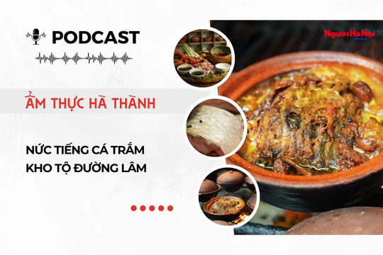 [Podcast] Nức tiếng cá trắm kho tộ Đường Lâm