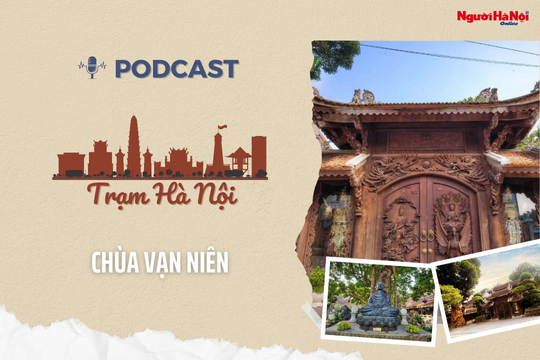 [Podcast] Chùa Vạn Niên – Dấu ấn văn hóa nghìn năm bên hồ Tây