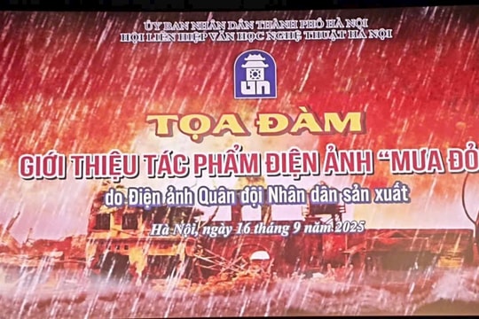 Hội Liên hiệp VHNT Hà Nội tổ chức Toạ đàm giới thiệu tác phẩm điện ảnh "Mưa đỏ"