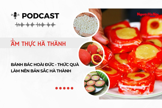 [Podcast] Bánh bác Hoài Đức - Thức quà làm nên bản sắc Hà thành