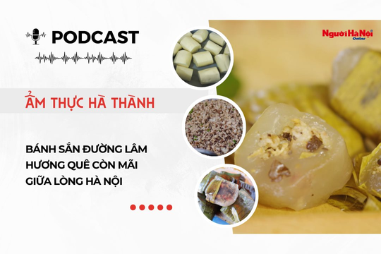 [Podcast] Bánh sắn Đường Lâm – Hương quê còn mãi giữa lòng Hà Nội