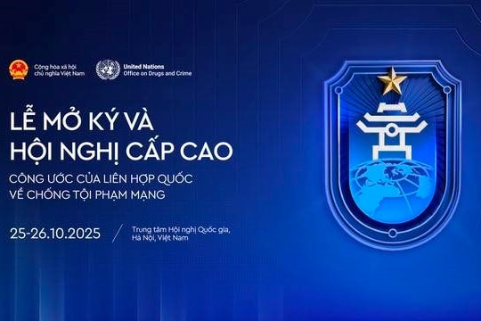Sáng nay 25/10, khai mạc Lễ mở ký Công ước của Liên hợp quốc về chống tội phạm mạng tại Hà Nội
