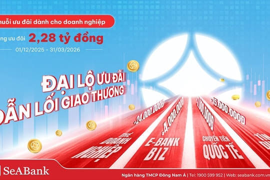 SeABank kích hoạt “đại lộ” ưu đãi cho đa dạng dịch vụ doanh nghiệp