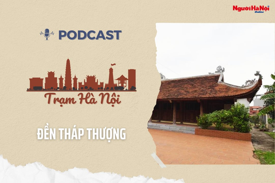 [Podcast] Đền Tháp Thượng – Nơi lưu giữ lịch sử, văn hóa xứ Đoài