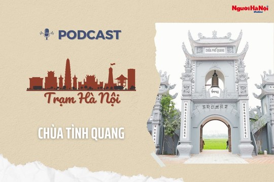 [Podcast] Chùa Tình Quang góp phần tạo nên bức tranh đa dạng về văn hóa, lịch sử của Thủ đô