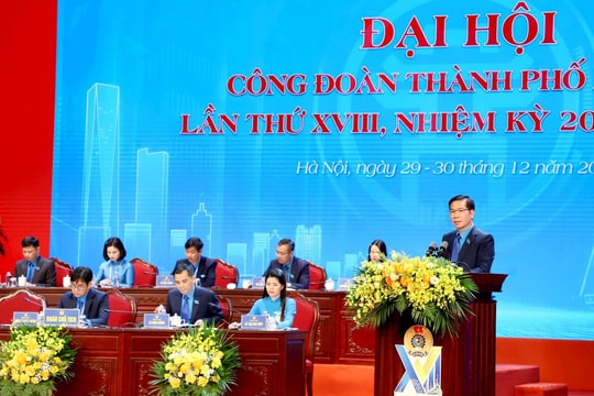 548 đại biểu dự Đại hội Công đoàn TP Hà Nội lần thứ XVIII