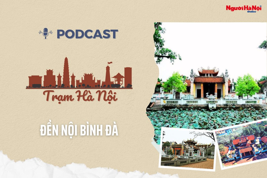 [Podcast] Đền Nội Bình Đà - Di sản tiêu biểu độc đáo thờ Quốc Tổ Lạc Long Quân