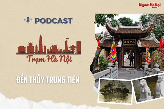 [Podcast] Đền Thủy Trung Tiên - Điểm văn hóa tâm linh bên hồ Trúc Bạch