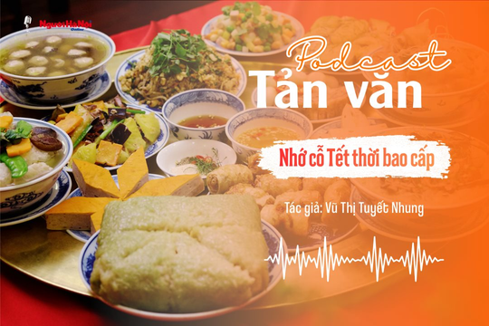 [Podcast] Tản văn: Nhớ cỗ Tết thời bao cấp