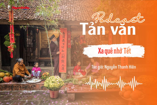 [Podcast] Tản văn: Xa quê nhớ Tết