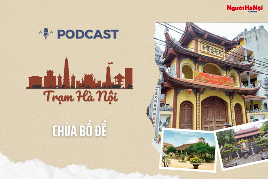[Podcast] Chùa Bồ Đề - Ngôi cổ tự linh thiêng giữa lòng Thủ đô