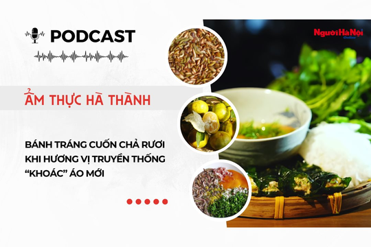 [Podcast] Bánh tráng cuốn chả rươi – Khi hương vị truyền thống “khoác” áo mới