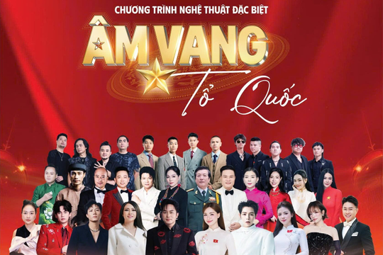 Hơn 2.000 nghệ sĩ sẽ hội tụ trong chương trình nghệ thuật “Âm vang Tổ quốc”