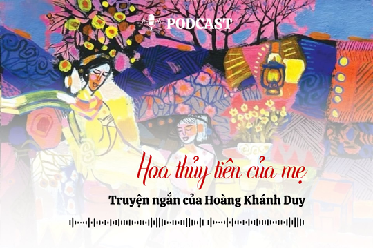 [Podcast] Truyện ngắn: Hoa thủy tiên của mẹ (Kỳ 1)