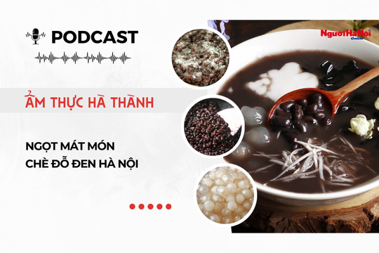 [Podcast] Ngọt mát món chè đỗ đen Hà Nội