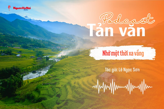 [Podcast] Tản văn: Nhớ một thời xa vắng